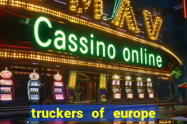 truckers of europe 3 dinheiro infinito